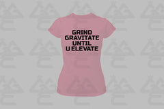 GGE UNISEX GRIND GRAVITATE UNTIL U ELEVATE FEMALE T-SHIRT