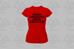 GGE UNISEX GRIND GRAVITATE UNTIL U ELEVATE FEMALE T-SHIRT